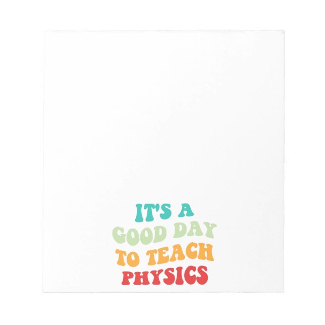  It's A Good Day To Teach Physics I Notepad (Front)