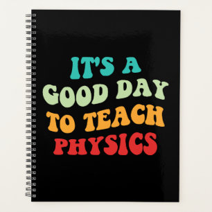 It's A Good Day To Teach Physics I Planner