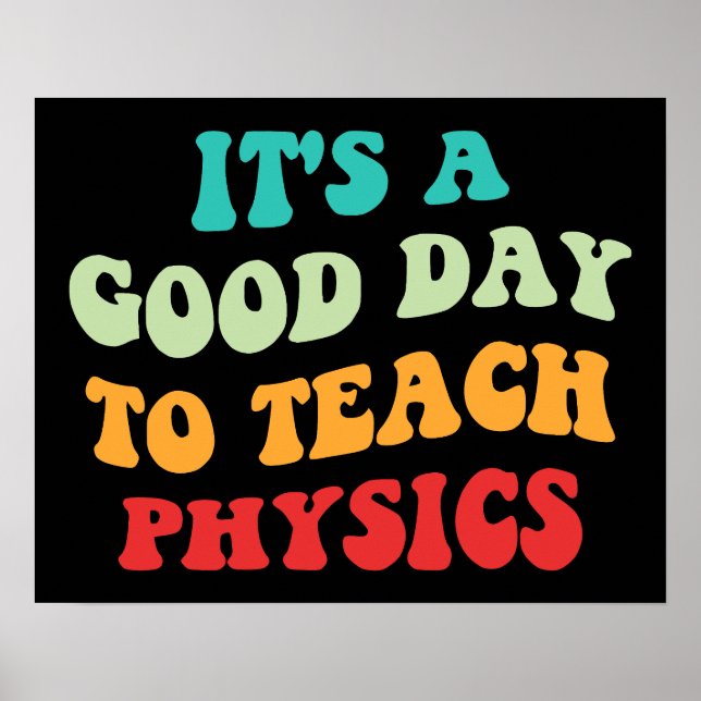  It's A Good Day To Teach Physics I Poster (Front)