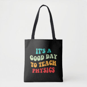 It's A Good Day To Teach Physics I Tote Bag