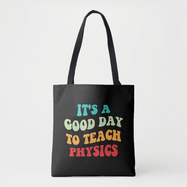It's A Good Day To Teach Physics I Tote Bag (Front)