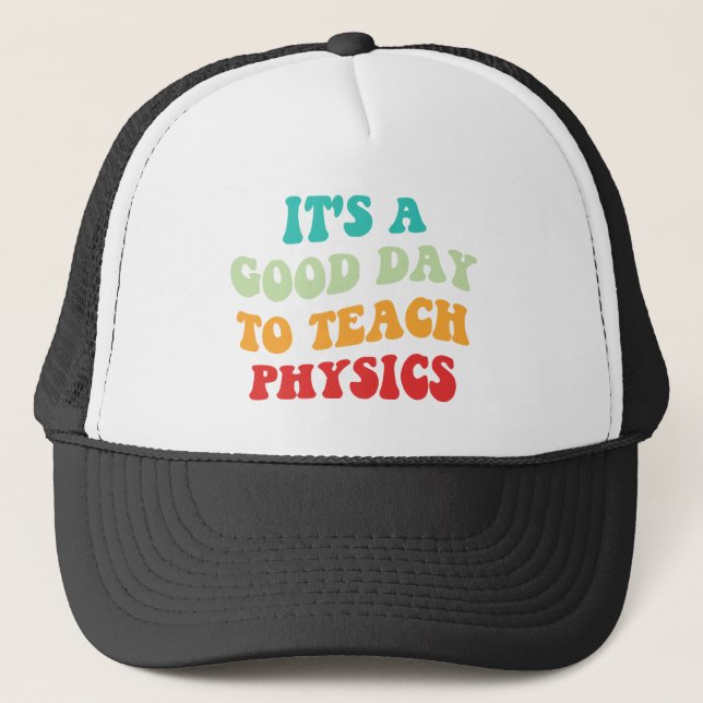  It's A Good Day To Teach Physics I Trucker Hat (Front)
