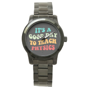 It's A Good Day To Teach Physics I Watch