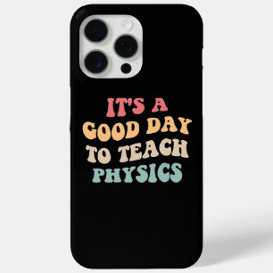 It's A Good Day To Teach Physics II iPhone 15 Pro Max Case