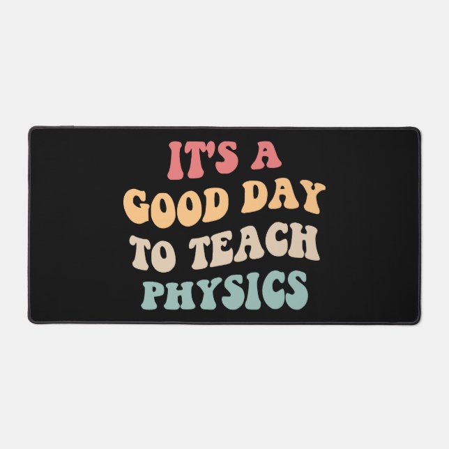 It's A Good Day To Teach Physics II Desk Mat (Front)