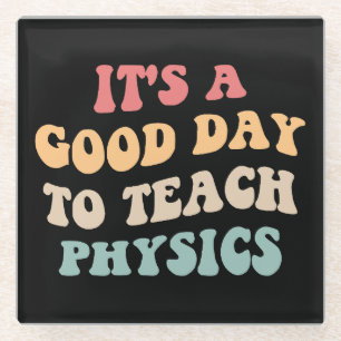 It's A Good Day To Teach Physics II Glass Coaster