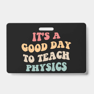 It's A Good Day To Teach Physics II ID Badge