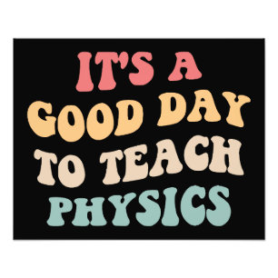 It's A Good Day To Teach Physics II Photo Print