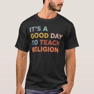 It's A Good Day To Teach Religion Teacher T-Shirt