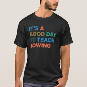 It's A Good Day To Teach Rowing Coach T-Shirt