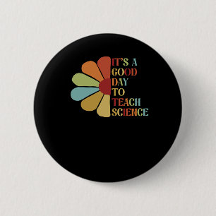 It's A Good Day To Teach Science. 6 Cm Round Badge