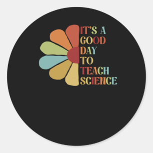 It's A Good Day To Teach Science. Classic Round Sticker