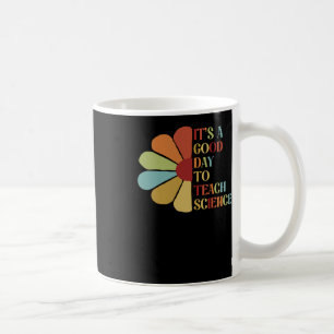 It's A Good Day To Teach Science. Coffee Mug