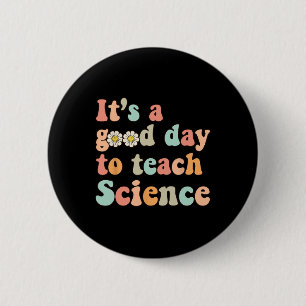 Its A Good Day To Teach Science Earth Funny Scienc 6 Cm Round Badge