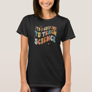 It's A Good Day To Teach Science Earth Science Tea T-Shirt