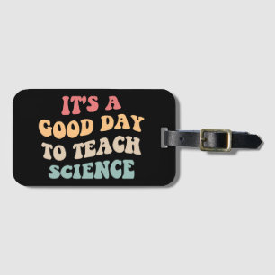 It's A Good Day To Teach Science II Luggage Tag