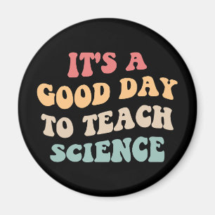 It's A Good Day To Teach Science II Magnet