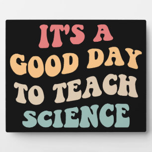 It's A Good Day To Teach Science II Plaque