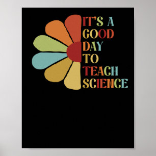 It's A Good Day To Teach Science.  Poster