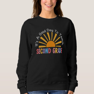 It's A Good Day To Teach Second Grade Sunny Teache Sweatshirt