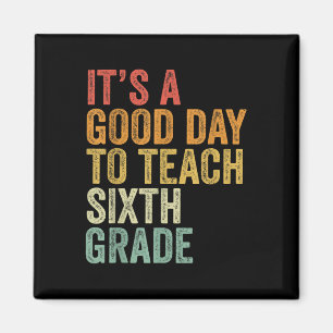 Its A Good Day To Teach Sixth Grade Teacher Back T Magnet