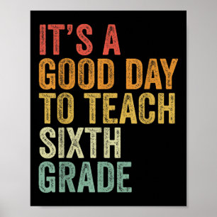 Its A Good Day To Teach Sixth Grade Teacher Back T Poster