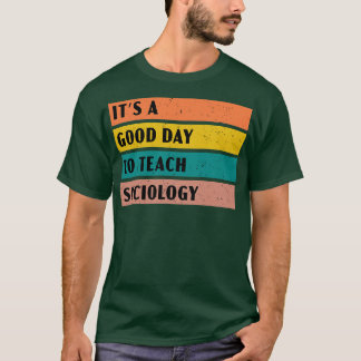 Its a good day to teach Sociology T-Shirt