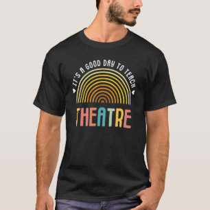 It's A Good Day To Teach Theatre Drama Club School T-Shirt