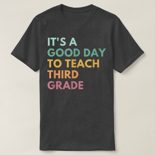 It's A Good Day To Teach Third Grade T-Shirt (Design Front)