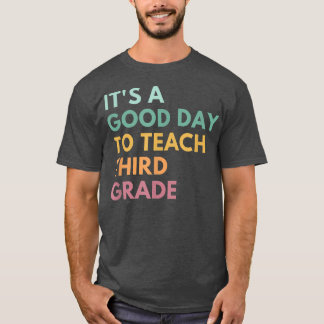 It's A Good Day To Teach Third Grade T-Shirt