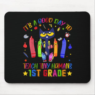 It's A Good Day To Teach Tiny Humans 1st Grade Cat Mouse Pad