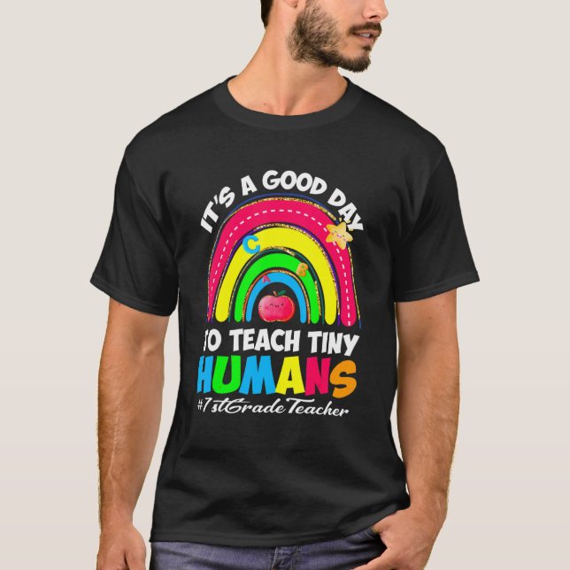 It's a Good Day to Teach Tiny Humans   1st Grade T T-Shirt (Front)