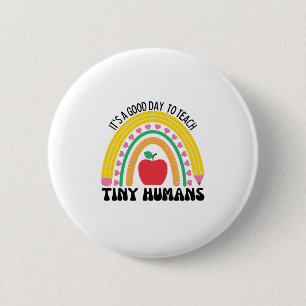 Its A Good Day To Teach Tiny Humans 6 Cm Round Badge