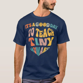 It's a Good Day to Teach Tiny Humans Back to Schoo T-Shirt