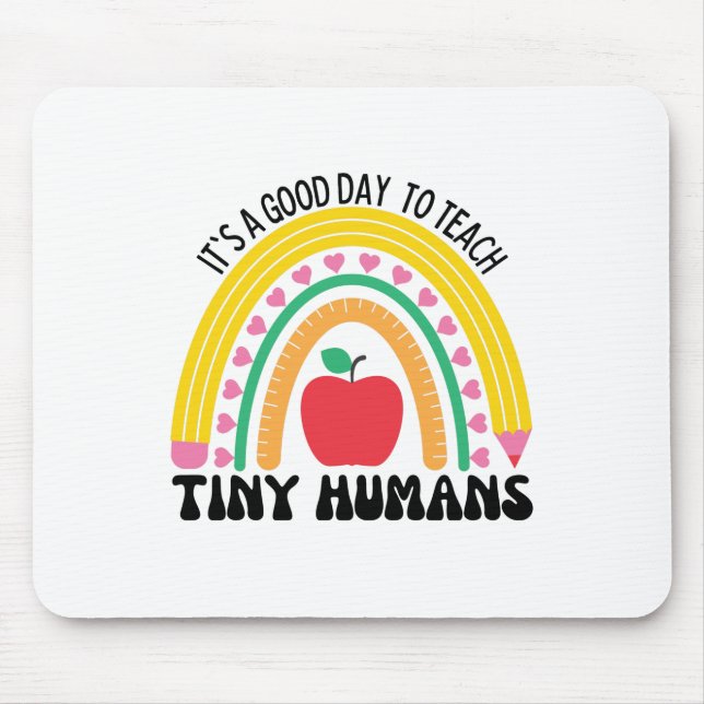 Its A Good Day To Teach Tiny Humans Mouse Pad (Front)