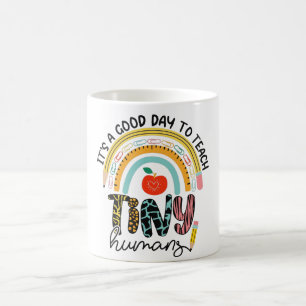 It's A Good Day To Teach Tiny Humans, No 1/2 Coffee Mug