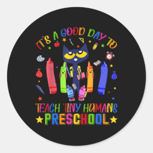 It's A Good Day To Teach Tiny Humans Preschool Cat Classic Round Sticker