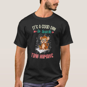 It's A Good Day To Teach Tiny Humans Primary Class T-Shirt