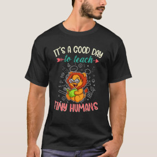 It's A Good Day To Teach Tiny Humans Primary Class T-Shirt