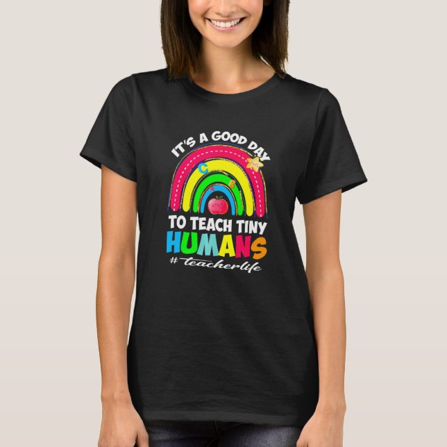 It's a Good Day to Teach Tiny Humans Teacher life  T-Shirt (Front)