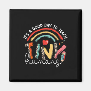 It's A Good Day To Teach Tiny Humans Teacher Magnet
