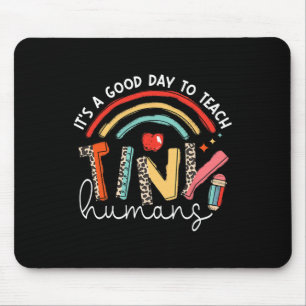 It's A Good Day To Teach Tiny Humans Teacher  Mouse Pad