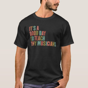 It's A Good Day To Teach Tiny Musicians Retro Musi T-Shirt