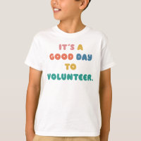 It's a good day to volunteer: Help Others  T-Shirt