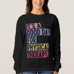 It's A Good For Physical Therapy Physiotherapist P Sweatshirt
