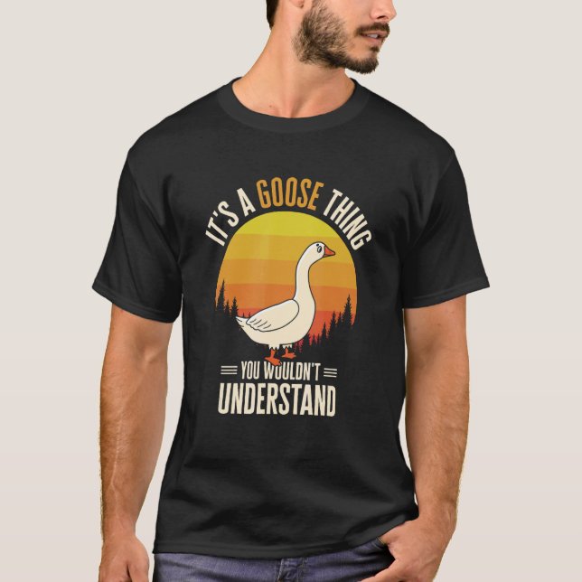 It's A Goose Thing Goose Farm Animal Bird Geese Fa T-Shirt (Front)