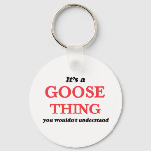 It's a Goose thing, you wouldn't understand Key Ring