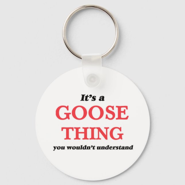It's a Goose thing, you wouldn't understand Key Ring (Front)