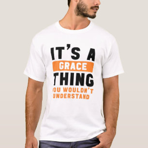 It's A Grace Thing You Wouldn't Understand Grace N T-Shirt