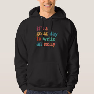 It's A Great A Day To Write An Essay Teacher 1 Hoodie